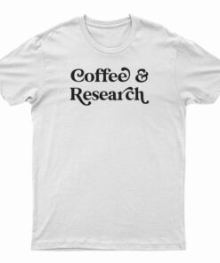 Coffee And Research T-Shirt