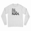 Dear State Testing NAH Long Sleeve T-Shirt
