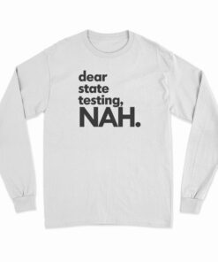 Dear State Testing NAH Long Sleeve T-Shirt