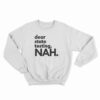 Dear State Testing NAH Sweatshirt