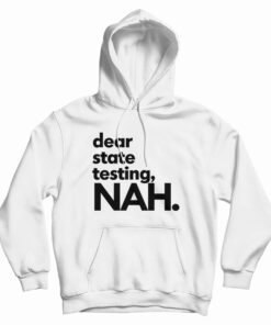 Dear State Testing NAH Hoodie