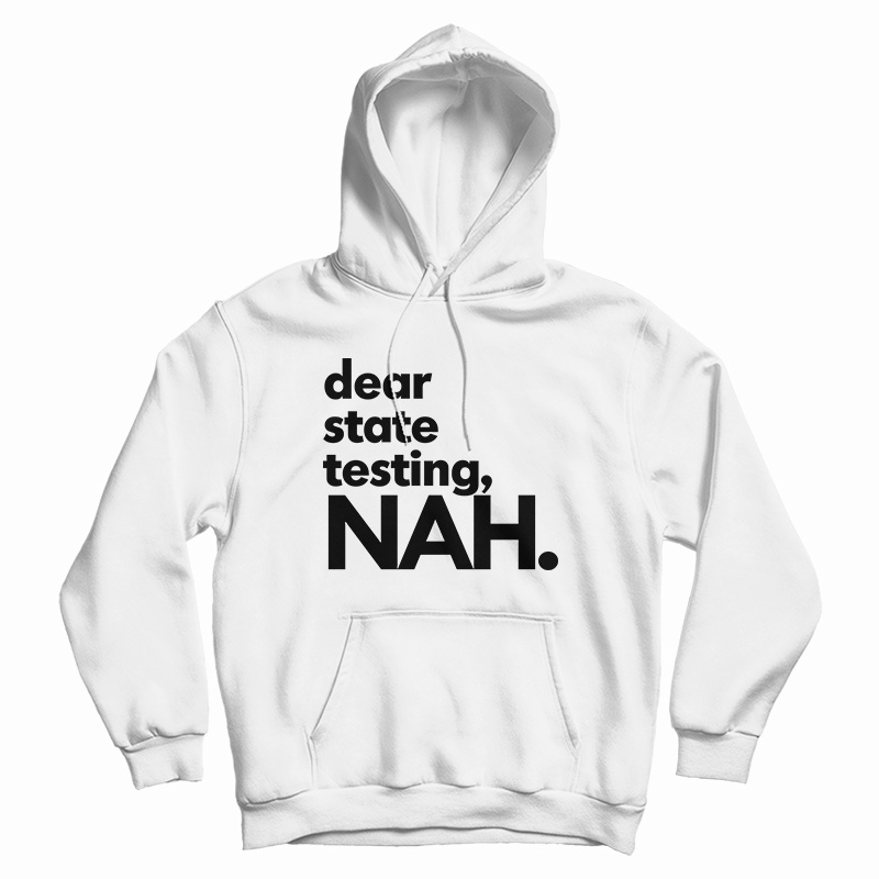 Dear State Testing NAH Hoodie
