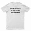Dolly Parton Is My Fairy Godmother T-Shirt