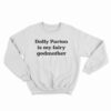 Dolly Parton Is My Fairy Godmother Sweatshirt