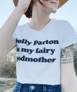 Dolly Parton Is My Fairy Godmother T-Shirt
