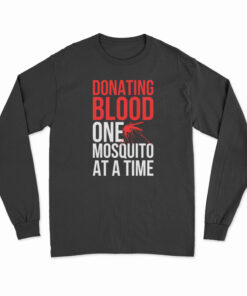 Donating Blood One Mosquito At A Time Long Sleeve T-Shirt