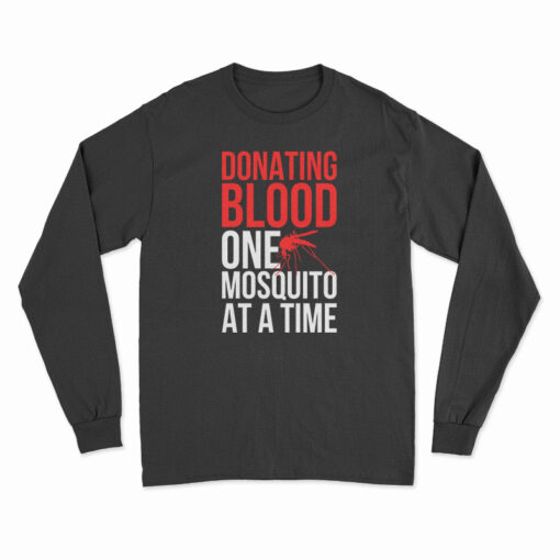 Donating Blood One Mosquito At A Time Long Sleeve T-Shirt