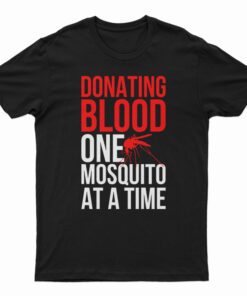 Donating Blood One Mosquito At A Time T-Shirt