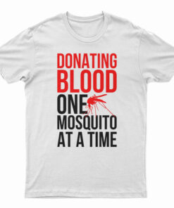 Donating Blood One Mosquito At A Time T-Shirt