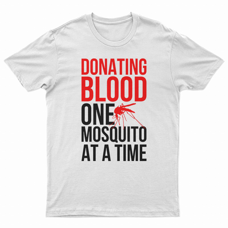 Donating Blood One Mosquito At A Time T-Shirt