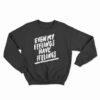 Even My Feelings Have Feelings Sweatshirt
