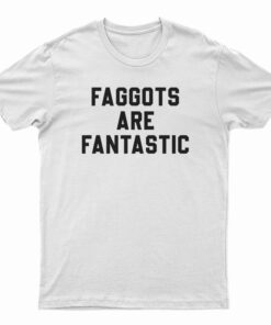 Faggots Are Fantastic Basketball T-Shirt