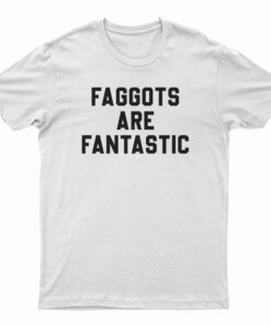 Faggots Are Fantastic Basketball T-Shirt
