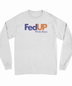 FedUP With Boys Long Sleeve T-Shirt