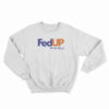 FedUP With Boys Sweatshirt