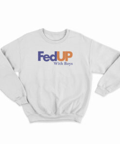 FedUP With Boys Sweatshirt