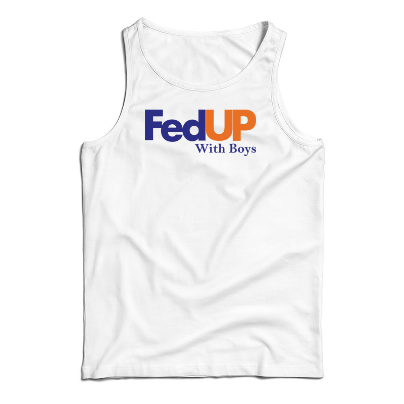 FedUP With Boys Tank Top