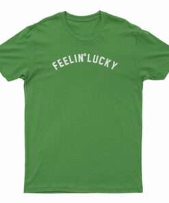 Feelin’ Lucky T-Shirt