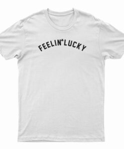 Feelin’ Lucky T-Shirt