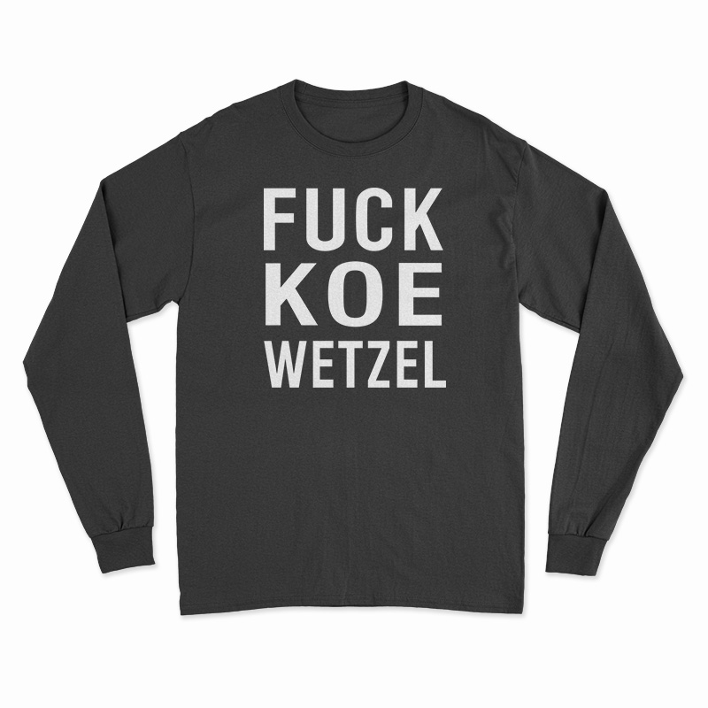 Fuck Koe Wetzel Long Sleeve T-Shirt