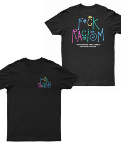 Fuck Racism You Know The Vibes United By Peace T-Shirt