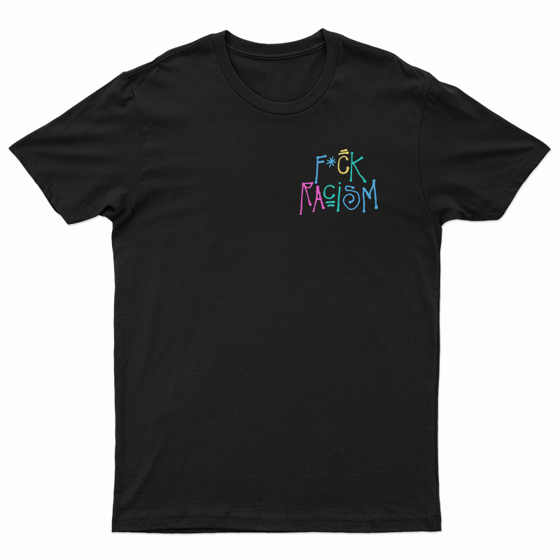 Fuck Racism You Know The Vibes United By Peace T-Shirt