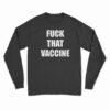 Fuck That Vaccine Long Sleeve T-Shirt