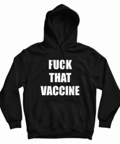Fuck That Vaccine Hoodie