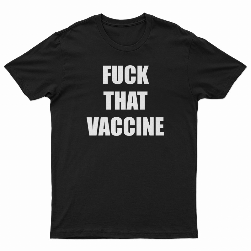 Fuck That Vaccine T-Shirt