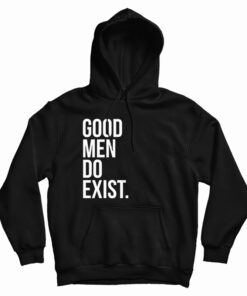 Good Men Do Exist Hoodie