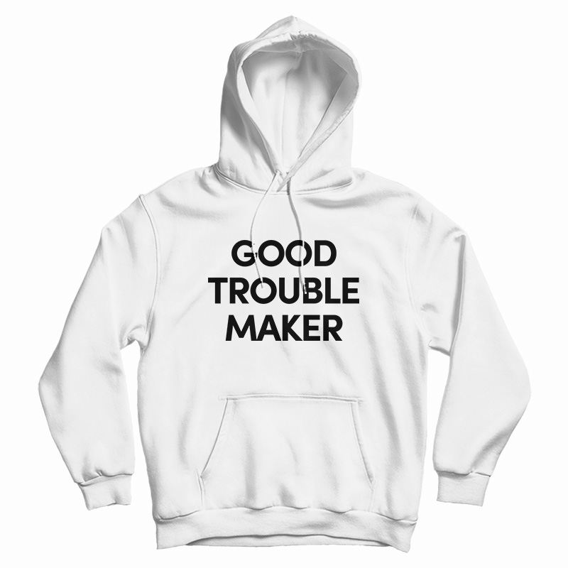 Good Trouble Maker Hoodie