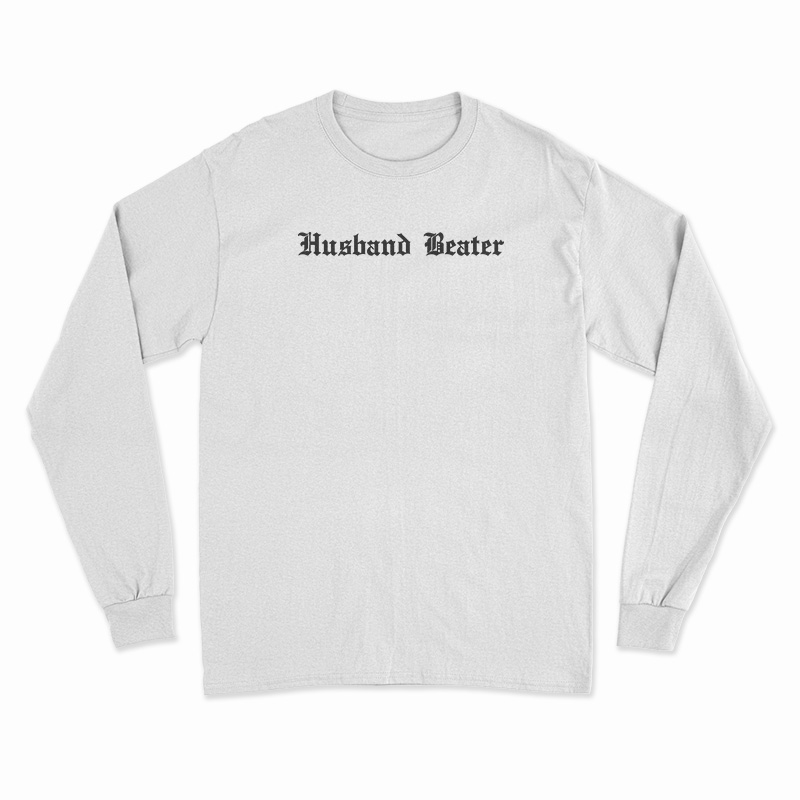 Husband Beater Long Sleeve TShirt For UNISEX