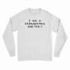 I Am A Primadonna And You Long Sleeve T-Shirt