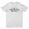 I Am A Primadonna And You T-Shirt