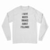 I Have Mixed Drinks About Feelings Long Sleeve T-Shirt