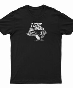 I Love Big Honkers T-Shirt
