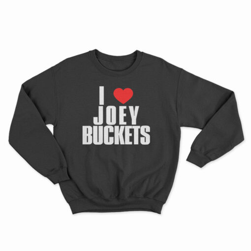 I Love Joey Buckets Sweatshirt