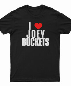 I Love Joey Buckets T-Shirt