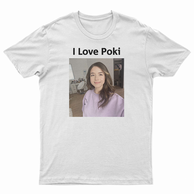 Pokimane Open Perfect Gift Essential I Love Poki T-Shirt - Teeholly
