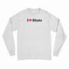 I Love Sluts Long Sleeve T-Shirt