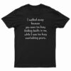 I Walked Away Because You Were Too Busy Finding Faults In Me T-Shirt