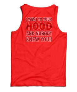 I Went To Your Hood And Nobody Knew You Tank Top