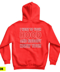 I Went To Your Hood And Nobody Knew You Hoodie