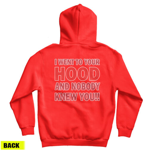 I Went To Your Hood And Nobody Knew You Hoodie