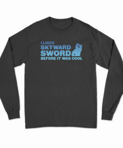 I liked Skyward Sword Before It Was Cool Long Sleeve T-Shirt