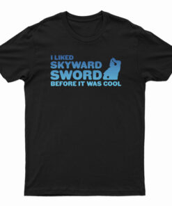 I liked Skyward Sword Before It Was Cool T-Shirt