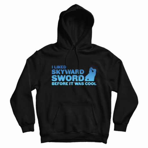 I liked Skyward Sword Before It Was Cool Hoodie