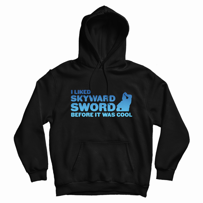 I liked Skyward Sword Before It Was Cool Hoodie