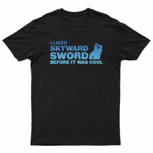 I liked Skyward Sword Before It Was Cool T-Shirt