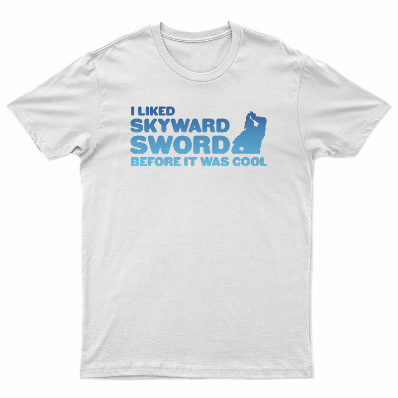 I liked Skyward Sword Before It Was Cool T-Shirt